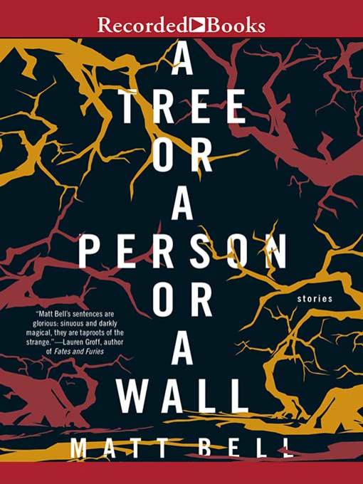 Title details for A Tree or a Person or a Wall by Matt Bell - Wait list